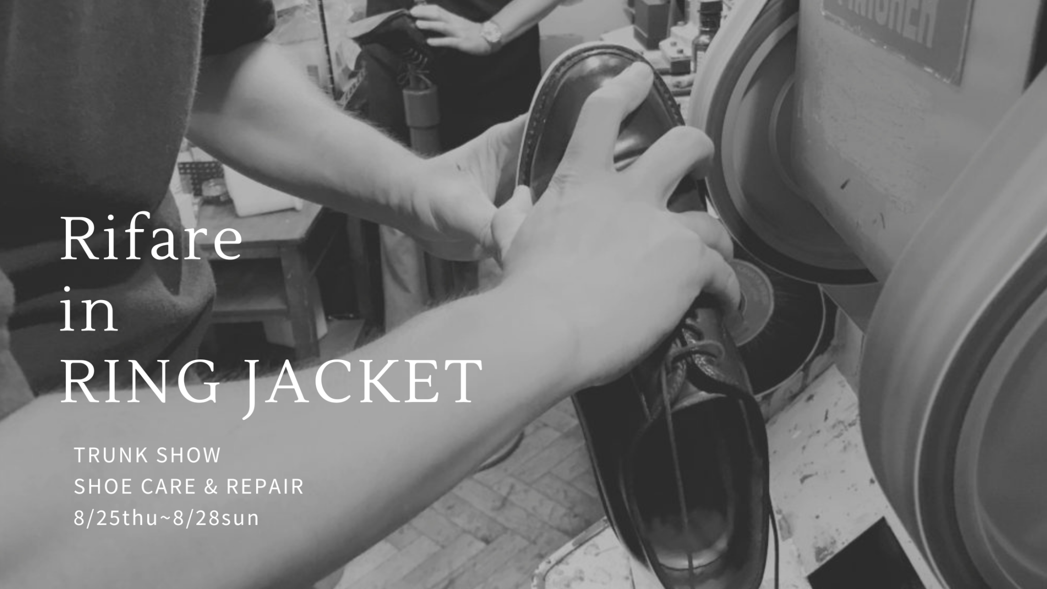 Rifare in RINGJACKET Trunk show , Shoe care & Repair RING JACKET